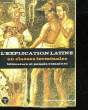 L'EXPLICATION LATINE EN CLASSE TERMINALES LITTERATURE ET PENSEES ROMAINES - TOME 1 - TEXTES PHILOSOPHIQUES. GRIMAL P.