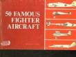 50 FAMOUS FIGHTER AIRCRAFT. GROH RICHARD