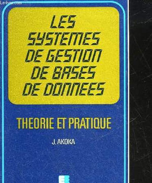 LES SYSTEMES DE GESTION DE BADES DE DONNEES - THEORIE ET PRATIQUE. AKOKA JACKY