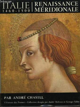 RENAISSANCE MERIDIONALE - ITALIE 1460 - 1500. CHASTEL ANDRE