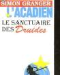 L'ACADIEN - LE SANCTUAIRE DES DRUIDES. GRANGER SIMON