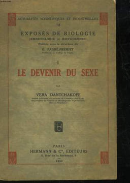 EXPOSES DE BIOLOGIE - 1 - LE DEVENIR DU SEXE. DANTCHAKOFF VERA