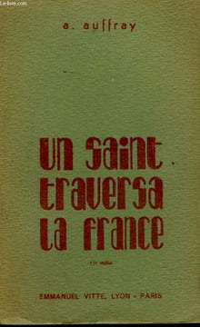 UN SAINT TRAVERSA LA FRANCE. AUFFRAY A.