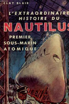 "L'EXTRAORDINAIRE HISTOIRE DU ""NAUTILUS"" PREMIER SOUS-MARIN ATOMIQUE - THE ATOMIC SUBMARINE AND ADMIRAL RICKOVER". BLAIR CLAY