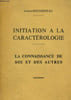 INITIATION A LA CARACTEROLOGIE - LES CONNAISSANCE DE SOI DES AUTRES. RECORDEAU LOUIS