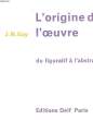 L4ORIGINE DE L'OEUVRE DU FIGURATIF A L'ABSTRAIT. GAY J. M.