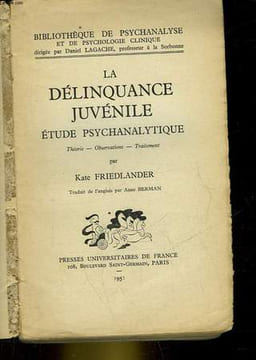 LA DELINQUANCE JUVENILE ETUDE PSYCHANALYTIQUE. FRIEDLANDER KATE