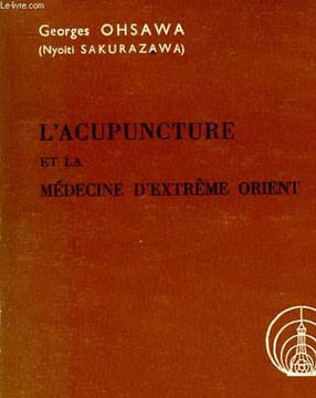 L'ACUPUNCTURE ET LA MEDECINE D'EXTREME ORIENT. OHSAWA GEORGES