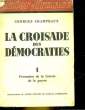 LA CROISADE DES DEMOCRATIES - 1 - FORMATION DE LA COTERIE DE LA GUERRE. CHAMPEAUX GEORGES