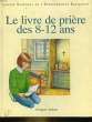 LE LIVRE DE PRIERES DES 8 - 12 ANS. COLLECTIF