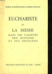 EUCHARISTE OU LA MESSE DANS SES VARIETES SON HISTOIRE ET SES ORIGINES