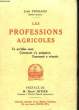 LES PROFESSIONS AGRICOLES - ENUMERATION - DESCRITION - PREPARATION - DEBOUCHES. PONSARD J.