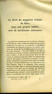 "LE DROIT DU MAGISTRAT ROMAIN DE FAIRE DANS SON PROPRE INTERET ACTES DE JURIDICTION VOLONTAIRE - ESSAI SUR LE SENATUS-CONSULTE ""DE ASCLEPIADE SOCIISQUE"" - LES DIFFERENTES ESPECES DE SOCIETES DE COMMERCE EN FRANCE AU 17° ET 18° SIECLE"