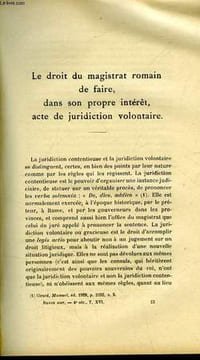 "LE DROIT DU MAGISTRAT ROMAIN DE FAIRE DANS SON PROPRE INTERET ACTES DE JURIDICTION VOLONTAIRE - ESSAI SUR LE SENATUS-CONSULTE ""DE ASCLEPIADE ...