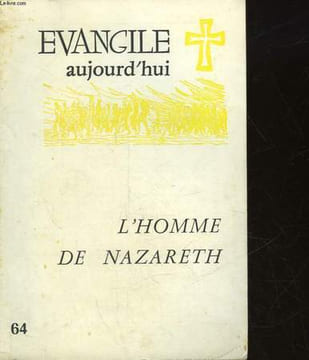 EVANGILE AUJOURD'HUI - 64 - L'HOMME DE NAZARETH. COLLECTIF