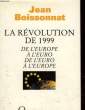 LA REVOLUTION DE 1999 - DE L'EUROPE A L'EURO - DE L'EURO A L'EUROPE. BOISSONNAT JEAN