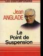 LE POINT DE SUSPENSION. ANGLADE JEAN