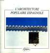 L'ARCHITECTURE POPULAIRE ESPAGNOLE. COLLECTIF