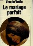 LE MARIAGE PARFAIT - ETUDE SUR SA PHYSIOLOGIE ET SA TECHNIQUE. VAN DE VELDE TH. H.