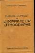 MANUEL COMPLET DE L'IMPRIMEUR LITHOGRPHE. BROQUELET A. - BREGEAUT LEON