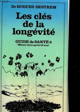 GUIDE DE SANTE - 2 - LES CLES DE LA LONGEVITE. DESTREM HUGUES