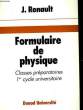 FORMULAIRE DE PHYSIQUE - CLASSES PREPARATOIRES 1° CYCLE UNIVERSITAIRE. RENAULT JACQUES