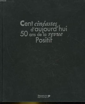 CENT CINEASTES D'AUJOURD'HUI 50 ANS DE LA REVUE POSITIF. GUERIN NICOLAS