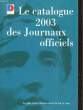 LE CATALOGUE 2003 DES JOURNAUX OFFICIELS. COLLECTIF