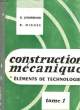 CONSTRUCTION MECANIQUE ELEMENTS DE TECHNOLOGIE - TOME 1 - LIAISONS DES PIECES MECANIQUES. LENORMAND G. - MIGNEE R.