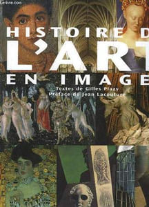 HISTOIRE DE L'ART EN IMAGE - L'ART OCCIDENTAL DE LA PREHISTOIRE A NOS JOURS