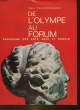 DE L'OLYMPE AU FORUM - PANORAMA DES ARTS GREC ET ROMAIN. ZSCHIETZSCHMANN WILLY
