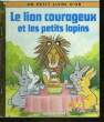 LE LION COURAGEUX ET LES PETITS LAPINS. TEITELBAUM MICHAEL