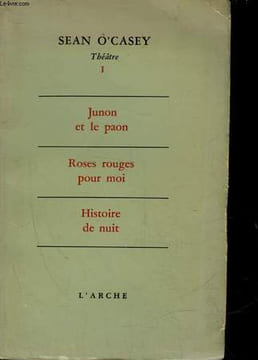 THEATRE - 1 - JUNON ET LE PAON - ROSES ROUGES POUR %PO - HISTOIRE DE NUIT. O'CASEY SEAN