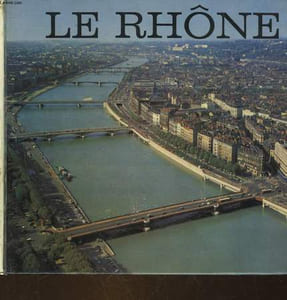 AU FIL DU RHONE DES GLACIERS A LA MER