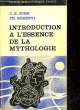 INTRODUCTION A L'ESSENCE DE LA MYTHOLOGIE. JUNG C. G. - KERENYI CH.