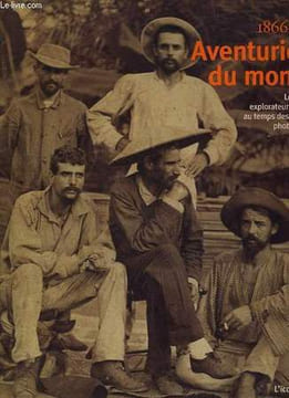 AVENTURIERS DU MONDE - LES GRANDS EXPLORATEURS FRANCAIS AU TEMPS DES PREMIERS PHOTOGRAPHES - 1866 - 1914. COLLECTIF