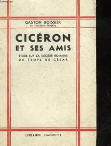CICERON ET SES AMIS - ETUDE SUR LA SOCIETE ROMAINE DU TEMPS DE CESAR