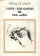 L'ENTRE-TROIS-GUERRE DE PAUL VALERY. VALERY FRANCOIS