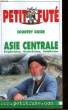 PETIT FUTE - COUNTRY GUIDE - ASIE CENTRALE. COLLECTIF