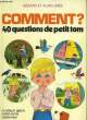 COMMENT? 40 QUESTIONS DE PETIT TOM. GREE ALAIN