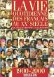 LA VIE QUOTIDIENNE DES FRANCAIS AU 20° SIECLE UN SIECLE D'EMOTIONS ET DE PASSIONS. COLLECTIF