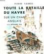TOUTE LA BATAILLE DU HAVRE SUR UN CHAR ANGLAIS 3-12 SEPTEMBRE 1944. VARRES PIERRE