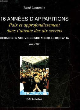 16 ANNEES D'APPARITIONS PAIX ET APPROFONDISSEMENT DANS L'ATTENTE DES 10 SECRETS. LAURENTIN RENE