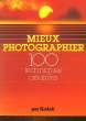 MIEUX PHOTOGAPHIER - 100 TECHNIQUES CREATIVES. COLLECTIF