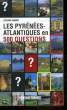 LES PYRENEES-ATLANTIQUES EN 500 QUESTIONS. SIMMOT ETIENNE