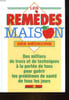 LES REMEDES MAISON DES MEDECINS DES MILLIERS DE TRUCS ET DE TECHNIQUES A LA PORTEE DE TOUS POUR GUERIR LES PROBLEMES DE SANTE DE TOUS LES JOURS. ...