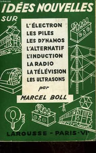 IDEES NOUVELLES SUR : L'ELECTRON, LES PILES, LES DYNAMOS, L'ALTERNATIF, L'INSTRUCTION, LA RADIO, LA TELEVISION, LES ULTRASONS