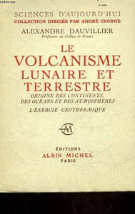 LE VOLCANISME LUNAIRE ET TERRESTRE ORIGINE DES CONTINENTS, DES OCEANS ET DES ATMOSPHERES L'ENERGIE GEOTHERMIQUE