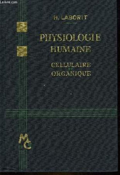 PHYSIOLOGIE HUMAINE CELLULAIRE ET ORGANIQUE. LABORIT H.