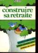 DOSSIER FAMILIAL - CONSTRUIRE SA RETRAITE. COLLECTIF